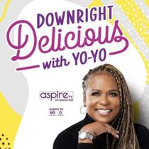 DOWNRIGHT DELICIOUS WITH YO-YO to Air New Episode on aspireTV