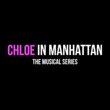 CHLOE IN MANHATTAN THE MUSICAL SERIES Releases First Episode