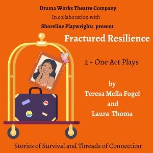 Shoreline Playwrights and Drama Works Theatre Will Present FRACTURED RESILIENCE