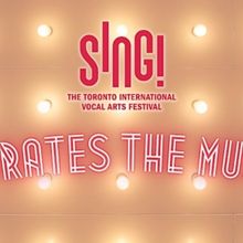 SING! The Toronto International Vocal Arts Festival Pays Tribute To Broadway