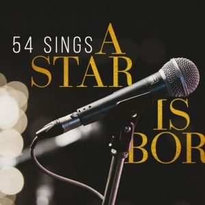 54 Below Will Present 54 SINGS A STAR IS BORN Next Month