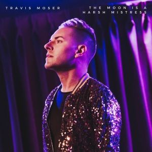 Listen: Travis Moser Releases 'The Moon is a Harsh Mistress'