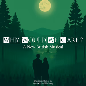 New British Musical WHY WOULD WE CARE? Will Premiere At The Union Theatre