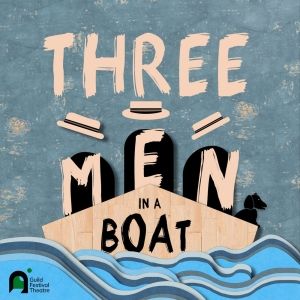 THREE MEN IN A BOAT to Premiere at Guild Festival Theatre in July