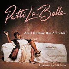 Patti LaBelle & Full Force 'Ain't Nuthin' But A Feelin'' EP Out Now
