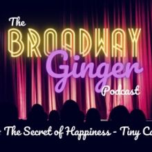 PODCAST: The Secret of Happiness is Tiny Casts on THE BROADWAY GINGER Episode 6