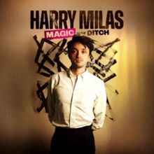 HARRY MILAS: MAGIC IN THE DITCH to Open at Shoreditch Town Hall