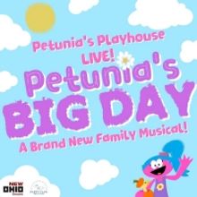 New Family Musical PETUNIA'S PLAYHOUSE LIVE!: PETUNIA'S BIG DAY Comes to New Ohio The