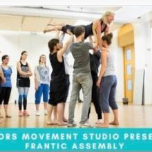 Frantic Assembly Method Of Devising & Physicality Workshops Come to New York Next…