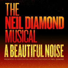 A BEAUTIFUL NOISE: THE NEIL DIAMOND MUSICAL to Make Australian Premiere