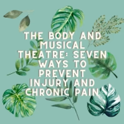 Student Blog: The Body and Musical Theatre: Seven Ways to Prevent Injury and Chronic Pain