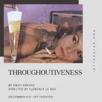 IRT Presents Emily Krause's THROUGHOUTIVENESS As Part Of The 3B Development Series