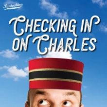 Pantochino Productions Presents CHECKING IN ON CHARLES in April