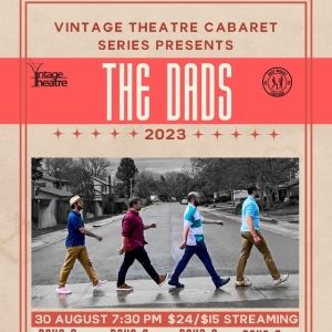 Vintage Theatre Cabaret Series to Present THE DADS - An Unforgettable Night of…