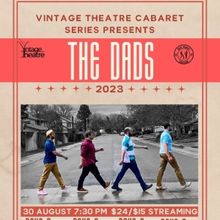 Vintage Theatre Cabaret Series to Present THE DADS - An Unforgettable Night of Hilari