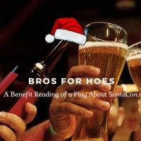 Benefit Reading Of BROS FOR HOES, a One-Act Comedy About SantaCon, To Take Place In…
