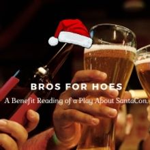 Benefit Reading Of BROS FOR HOES, a One-Act Comedy About SantaCon, To Take Place In W