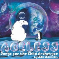 Jon Samson Presents AGELESS: SONGS FOR THE CHILD ARCHETYPE