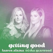 Lauren Alaina and Trisha Yearwood are 'Getting Good' in New Song
