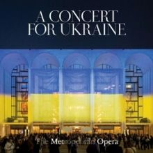 A CONCERT FOR UKRAINE Recorded Live at The Met Out Today