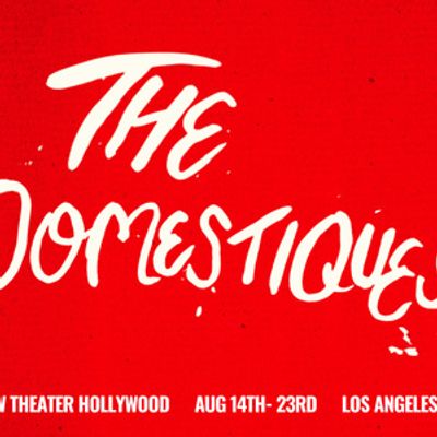 THE DOMESTIQUES to Make Los Angeles Premiere at New Theater Hollywood