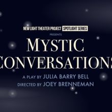 New Light Theater Project to Present MYSTIC CONVERSATIONS at Theatre Row
