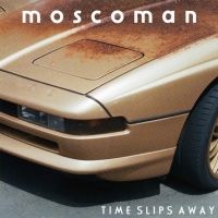 Moscoman Drops Second Studio Album TIME SLIPS AWAY