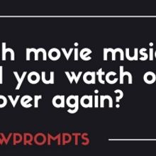 BWW Prompts: Which Movie Musical Could You Watch Over and Over Again?