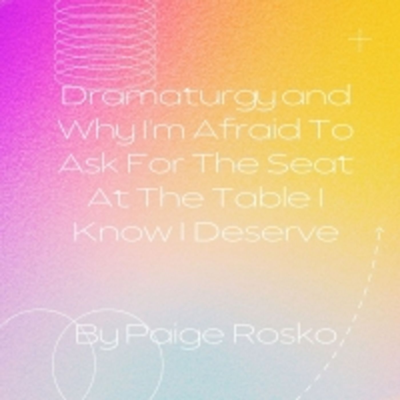 Student Blog: Dramaturgy and Why I'm Afraid to Ask For the Seat at the Table I Know I Deserve