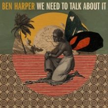 Ben Harper Releases 'We Need To Talk About It'
