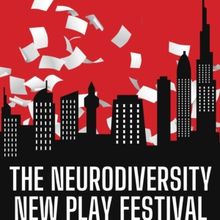 4th Annual NEURODIVERSITY NEW PLAY FESTIVAL Returns, September 7 - 9