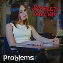 Scarlett Sullivan Releases New Single 'Problems'