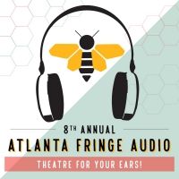 Atlanta Fringe Festival Announces The 8th Annual ATLANTA FRINGE AUDIO