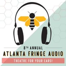Atlanta Fringe Festival Announces The 8th Annual ATLANTA FRINGE AUDIO