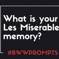 BWW Prompts: What Is Your Favorite LES MISERABLES Memory?