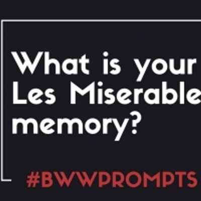 BWW Prompts: What Is Your Favorite LES MISERABLES Memory?