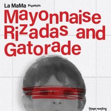 MAYONNAISE RIZADAS AND GATORADE Comes to La MaMa