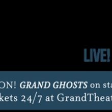 World Premiere Of GRAND GHOSTS Recounts Grand Theatre's Mysterious, Vaudeville Origin
