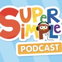 Listen: THE SUPER SIMPLE PODCAST From Super Simple Songs Available Now
