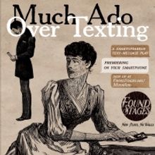 Found Stages to Present Text-Message Shakespearean Play - MUCH ADO OVER TEXTING