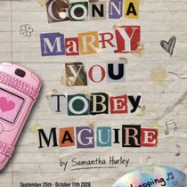 I'M GONNA MARRY YOU TOBEY MAGUIRE to Open at Warehouse Studio Theatre
