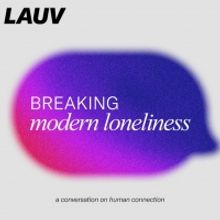 Lauv Launches Episodic Video Series & Podcast 'Breaking Modern Loneliness'