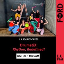 DrumatiX to Perform at The Ford as part of the LA Philharmonic's LA Soundscapes…