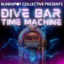 Review: DIVE BAR TIME MACHINE at Blindspot Collective