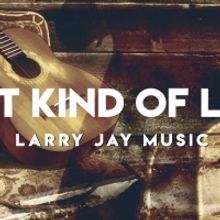 Country Artist Larry Jay Releases Latest Single 'That Kind of Love'