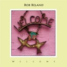 Bob Beland Releases New Album WELCOME