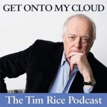 Sir Tim Rice Hosts GET ONTO MY CLOUD Podcast