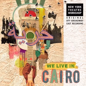 WE LIVE IN CAIRO Original Off-Broadway Cast Recording to be Released This Week