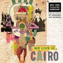 WE LIVE IN CAIRO Original Off-Broadway Cast Recording to be Released This Week