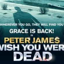 UK Tour of Peter James' WISH YOU WERE DEAD Will Visit Milton Keynes Theatre